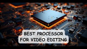 best Processor for video editing